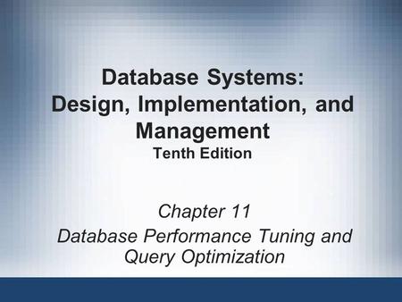 Database Systems: Design, Implementation, and Management Tenth Edition Chapter 11 Database Performance Tuning and Query Optimization.
