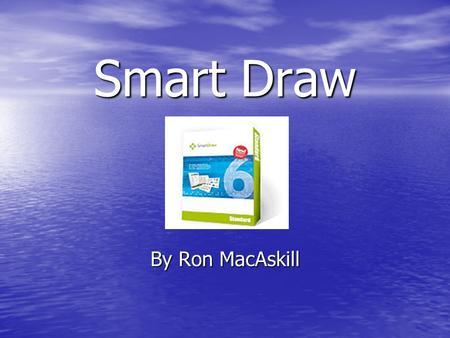 Smart Draw By Ron MacAskill. Create charts and diagrams Timelines Timelines Flow Charts Flow Charts Organizational Charts Organizational Charts Etc… Etc…