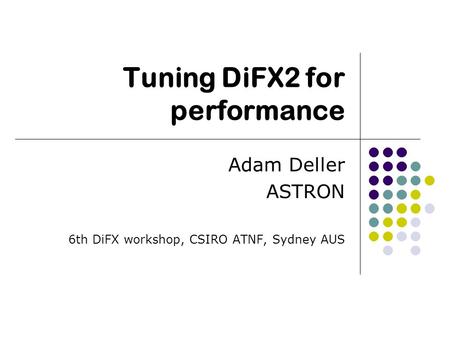 Tuning DiFX2 for performance Adam Deller ASTRON 6th DiFX workshop, CSIRO ATNF, Sydney AUS.