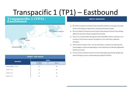 Transpacific 1 (TP1) – Eastbound SERVICE HIGHLIGHTS  TP1 offers a solution from South China to Southern California, catering to the needs of the continually.