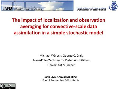 The impact of localization and observation averaging for convective-scale data assimilation in a simple stochastic model Michael Würsch, George C. Craig.