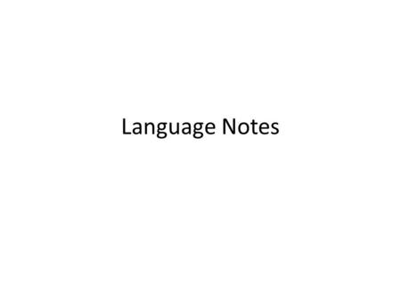 Language Notes. VERBALS Verbal noun: noun derived from a verb Verb: action word “swimming”