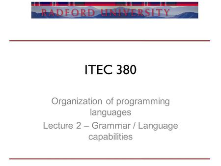 ITEC 380 Organization of programming languages Lecture 2 – Grammar / Language capabilities.