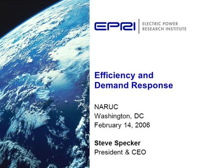 Efficiency and Demand Response NARUC Washington, DC February 14, 2006 Steve Specker President & CEO.