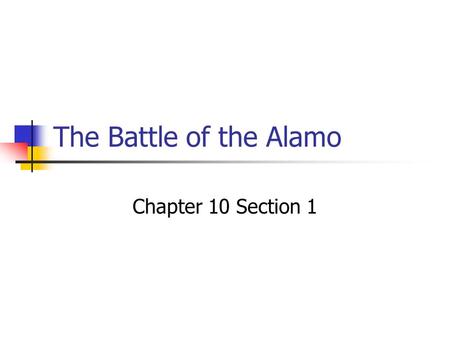 The Battle of the Alamo Chapter 10 Section 1.