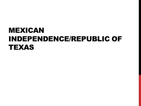 MEXICAN INDEPENDENCE/REPUBLIC OF TEXAS. The Great Plains Vast grassland between the Mississippi River and Rocky Mountains.