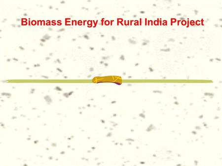 Biomass Energy for Rural India Project. 2 PROJECT OBJECTIVES (1) Global Objective: To reduce GHG (Carbon dioxide) emission to atmosphere through the promotion.