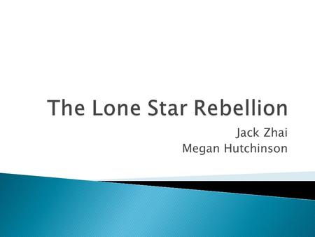 Jack Zhai Megan Hutchinson.  Declare Independence  Sam Houston is leader of the new republic  Santa Anna, Mexican Leader  Attempts to Crush Rebellion.