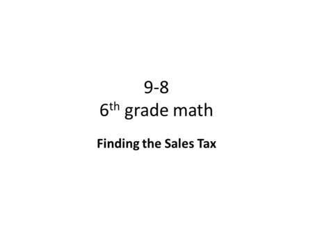 9-8 6th grade math Finding the Sales Tax.