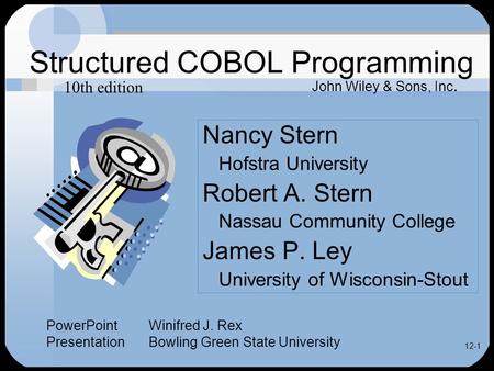 12-1 Structured COBOL Programming Nancy Stern Hofstra University Robert A. Stern Nassau Community College James P. Ley University of Wisconsin-Stout John.