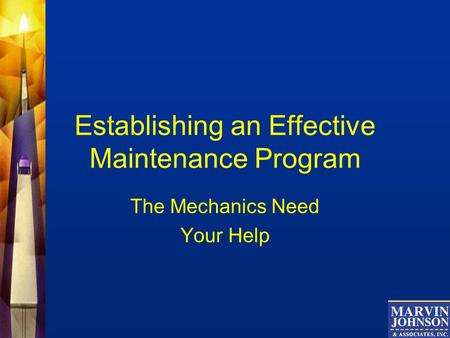Establishing an Effective Maintenance Program The Mechanics Need Your Help.