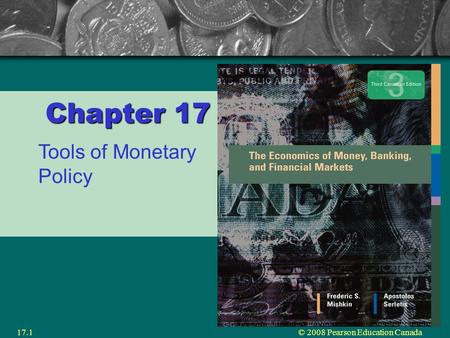 © 2008 Pearson Education Canada17.1 Chapter 17 Tools of Monetary Policy.