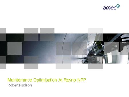 Maintenance Optimisation At Rovno NPP Robert Hudson.