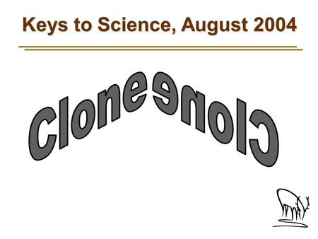 Keys to Science, August 2004. Ditto Gene Neti Cumulina Megan, & Morag Idaho Gem Who are.