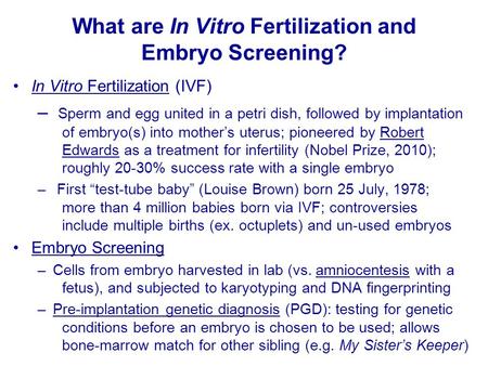 What are In Vitro Fertilization and Embryo Screening? In Vitro Fertilization (IVF) – Sperm and egg united in a petri dish, followed by implantation of.