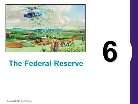 Copyright © 2004 South-Western 6 The Federal Reserve.