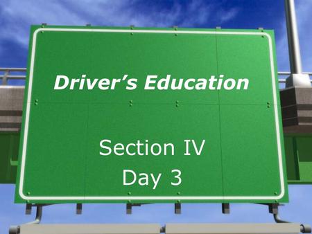Driver’s Education Section IV Day 3. Objectives DMVM – pages 22-29 (Copy these) »Vehicle Operating Space »Reference Points »Communication with other drivers.