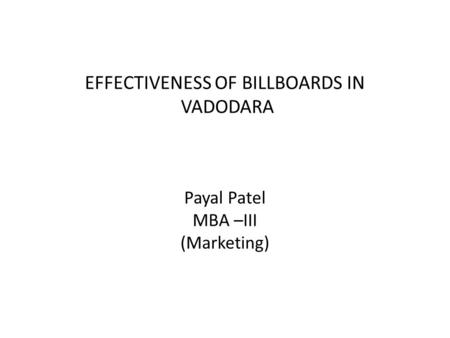 Primary objective: To study the effectiveness of billboards in Vadodara Secondary objective: 1. To study technical factors having impact on effectiveness.