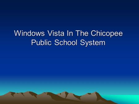 Windows Vista In The Chicopee Public School System.