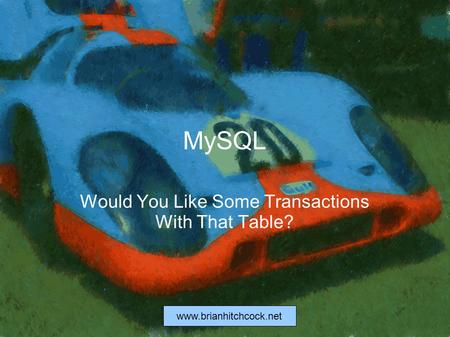 Www.brianhitchcock.net MySQL Would You Like Some Transactions With That Table?