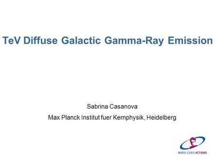 Sabrina Casanova Max Planck Institut fuer Kernphysik, Heidelberg TeV Diffuse Galactic Gamma-Ray Emission.