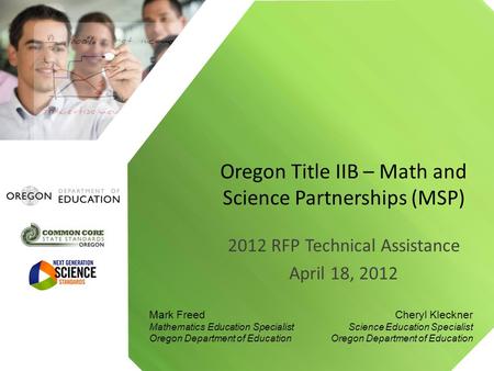 2012 RFP Technical Assistance April 18, 2012 Oregon Title IIB – Math and Science Partnerships (MSP) Mark Freed Mathematics Education Specialist Oregon.