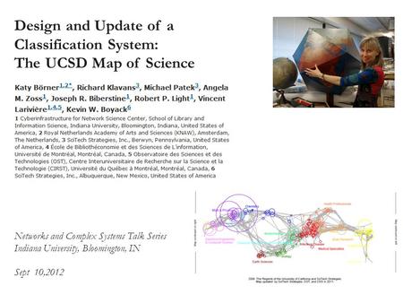 Design and Update of a Classification System: The UCSD Map of Science Networks and Complex Systems Talk Series Indiana University, Bloomington, IN Sept.