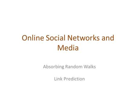 Online Social Networks and Media Absorbing Random Walks Link Prediction.