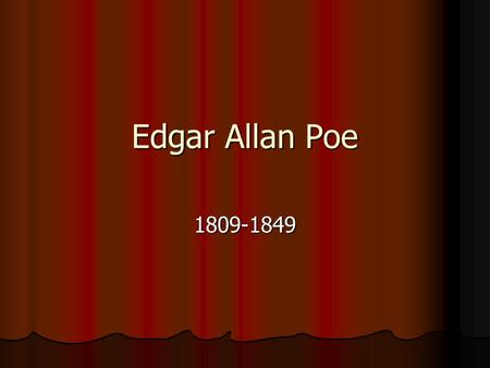 Edgar Allan Poe 1809-1849. His Life “The want of parental affection,” wrote Poe, “has been the heaviest of my trials. “The want of parental affection,”