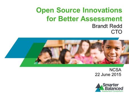 Open Source Innovations for Better Assessment Brandt Redd CTO NCSA 22 June 2015.