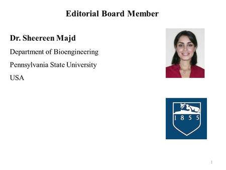 Dr. Sheereen Majd Department of Bioengineering Pennsylvania State University USA Editorial Board Member 1.