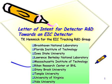 TK Hemmick for the EIC Tracking R&D Group Letter of Intent for Detector R&D Towards an EIC Detector  Brookhaven National Laboratory  Florida Institute.