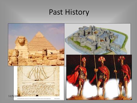 1 Past History 12/9/2015 2 Past History Prehistoric Times Historic Times 2,000,000 years 12/9/2015.