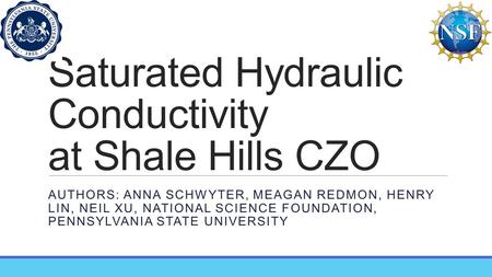 Saturated Hydraulic Conductivity at Shale Hills CZO AUTHORS: ANNA SCHWYTER, MEAGAN REDMON, HENRY LIN, NEIL XU, NATIONAL SCIENCE FOUNDATION, PENNSYLVANIA.