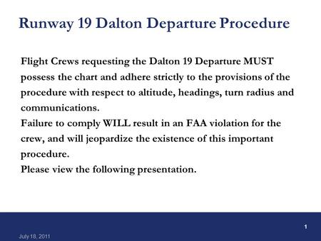 1 July 18, 2011 Runway 19 Dalton Departure Procedure Flight Crews requesting the Dalton 19 Departure MUST possess the chart and adhere strictly to the.