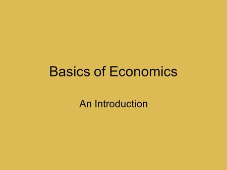 Basics of Economics An Introduction.