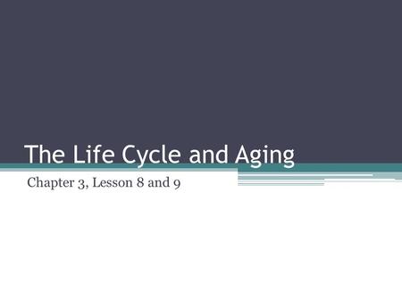 The Life Cycle and Aging