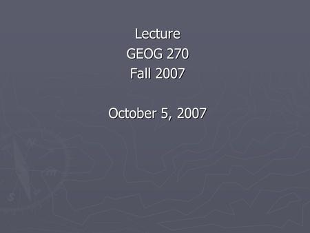 Lecture GEOG 270 Fall 2007 October 5, 2007. Malthus Grandfather of Overpopulation Theories GEOG 270 Geography of Development and Environmental Change.