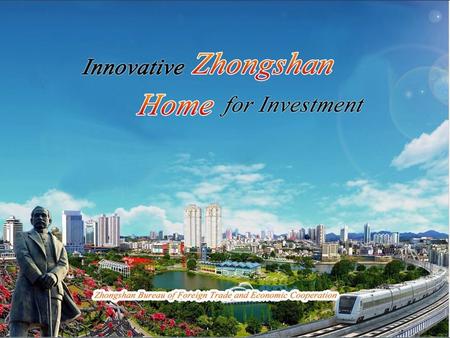 封面（创新中山那个）. 2014 年 3 月 6 日 Zhongshan City, the hometown of Dr. Sun Yat-sen, is situated in the middle south Pearl River Delta, one of the richest regions.