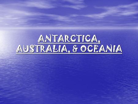 ANTARCTICA, AUSTRALIA, & OCEANIA. ANTARCTICA 5 th largest continent 5 th largest continent Types of plants found on Antarctica Types of plants found.