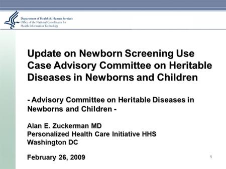 Update on Newborn Screening Use Case Advisory Committee on Heritable Diseases in Newborns and Children - Advisory Committee on Heritable Diseases in Newborns.