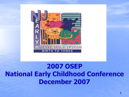 1 2007 OSEP National Early Childhood Conference December 2007.