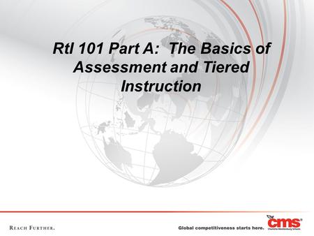 RtI 101 Part A: The Basics of Assessment and Tiered Instruction.