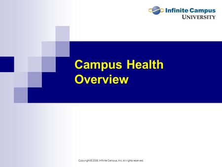 Copyright © 2006, Infinite Campus, Inc. All rights reserved. Campus Health Overview.