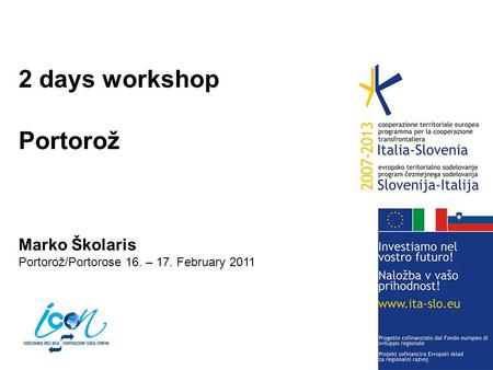 2 days workshop Portorož Marko Školaris Portorož/Portorose 16. – 17. February 2011.