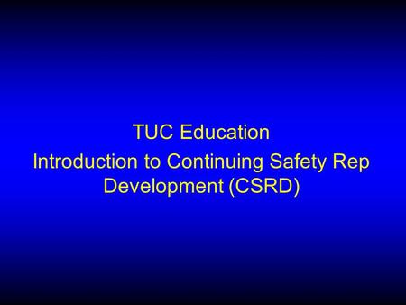 TUC Education Introduction to Continuing Safety Rep Development (CSRD)