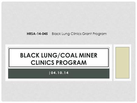 |04.10.14 BLACK LUNG/COAL MINER CLINICS PROGRAM HRSA-14-045 Black Lung Clinics Grant Program.
