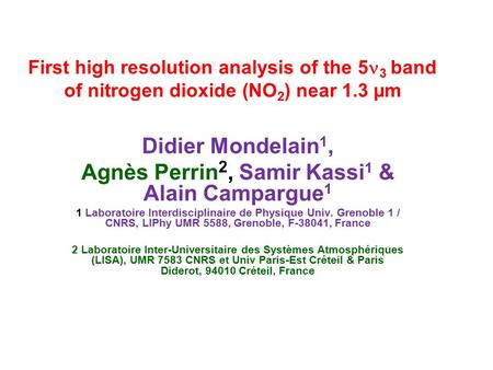 First high resolution analysis of the 5 3 band of nitrogen dioxide (NO 2 ) near 1.3 µm Didier Mondelain 1, Agnès Perrin 2, Samir Kassi 1 & Alain Campargue.