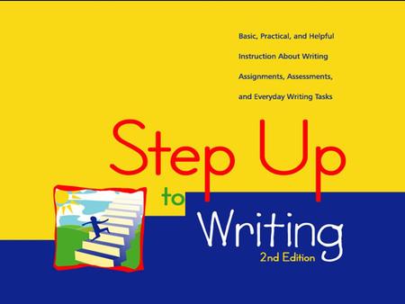Step Up to Writing Is About the Writing Process Prewriting and Planning Drafting, Revising, and Editing Creating a Final Copy, Proofreading, and Sharing.