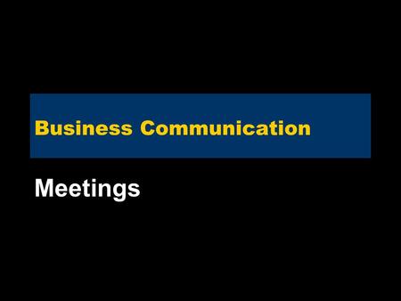 Business Communication Meetings. Intro Give a few reasons for which meetings can be held.